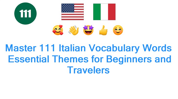 Master 111 Italian Vocabulary Words: Essential Themes for Beginners and Travelers